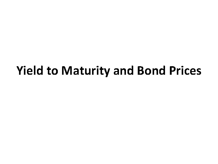 Yield to Maturity and Bond Prices 