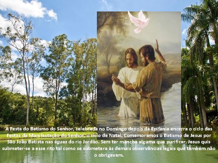 A Festa do Batismo do Senhor, celebrada no Domingo depois da Epifania encerra o