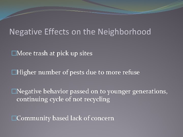 Negative Effects on the Neighborhood �More trash at pick up sites �Higher number of