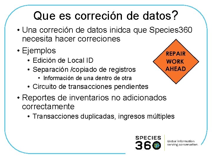 Que es correción de datos? • Una correción de datos inidca que Species 360