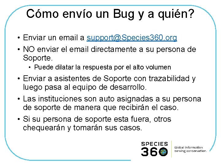 Cómo envío un Bug y a quién? • Enviar un email a support@Species 360.