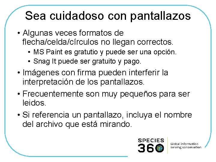 Sea cuidadoso con pantallazos • Algunas veces formatos de flecha/celda/círculos no llegan correctos. •