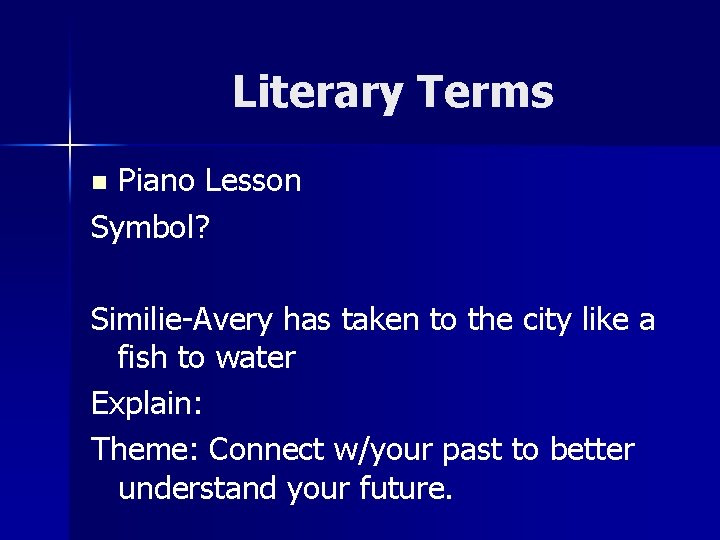 Literary Terms Piano Lesson Symbol? n Similie-Avery has taken to the city like a