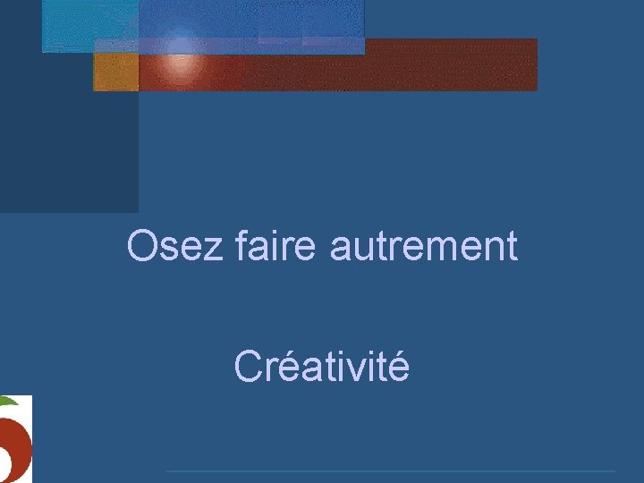 Osez faire autrement Créativité 