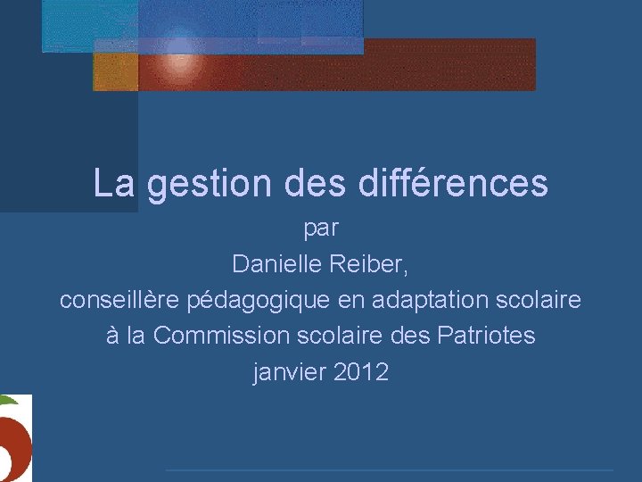 La gestion des différences par Danielle Reiber, conseillère pédagogique en adaptation scolaire à la