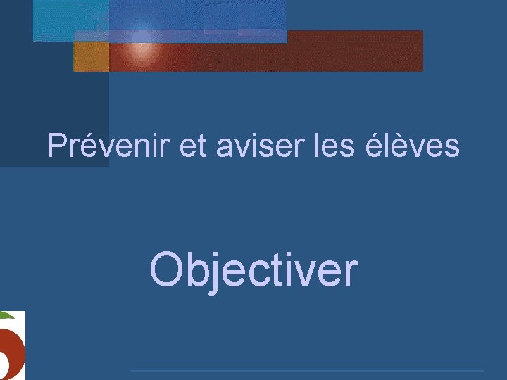 Prévenir et aviser les élèves Objectiver 