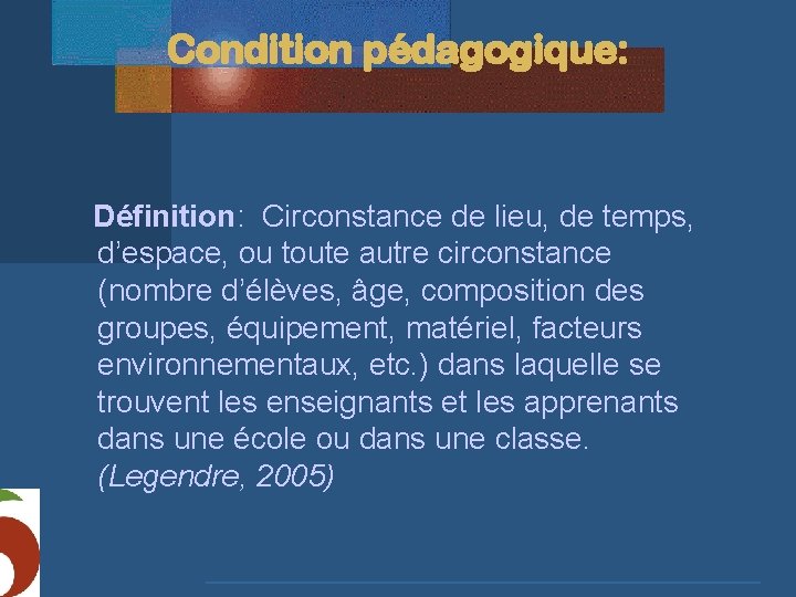 Condition pédagogique: Définition: Circonstance de lieu, de temps, d’espace, ou toute autre circonstance (nombre