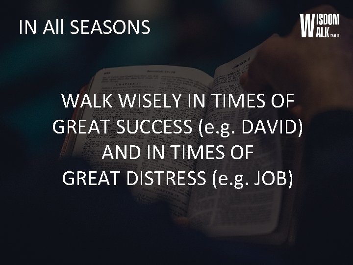 IN All SEASONS WALK WISELY IN TIMES OF GREAT SUCCESS (e. g. DAVID) AND