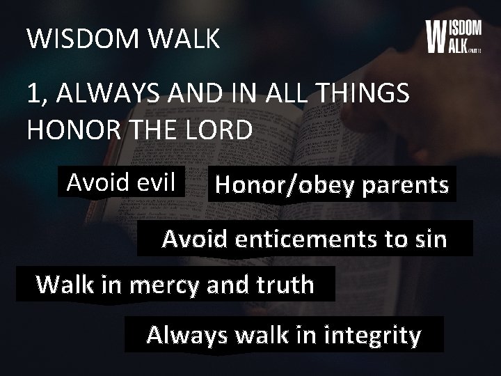 WISDOM WALK 1, ALWAYS AND IN ALL THINGS HONOR THE LORD Avoid evil Honor/obey