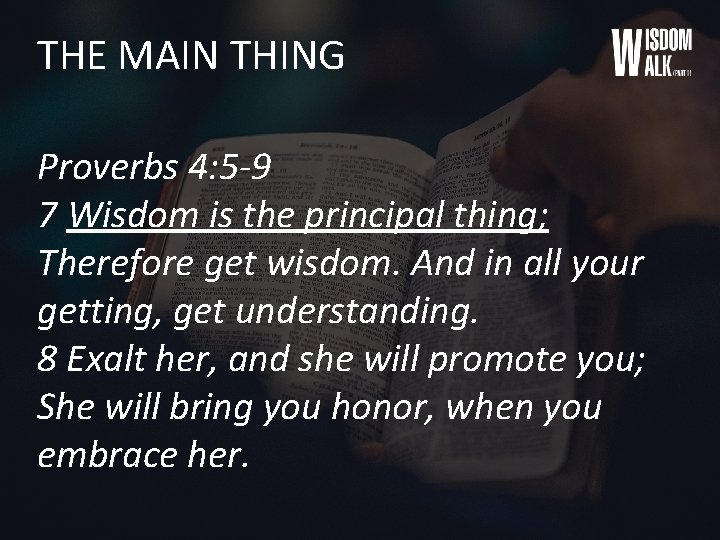THE MAIN THING Proverbs 4: 5 -9 7 Wisdom is the principal thing; Therefore
