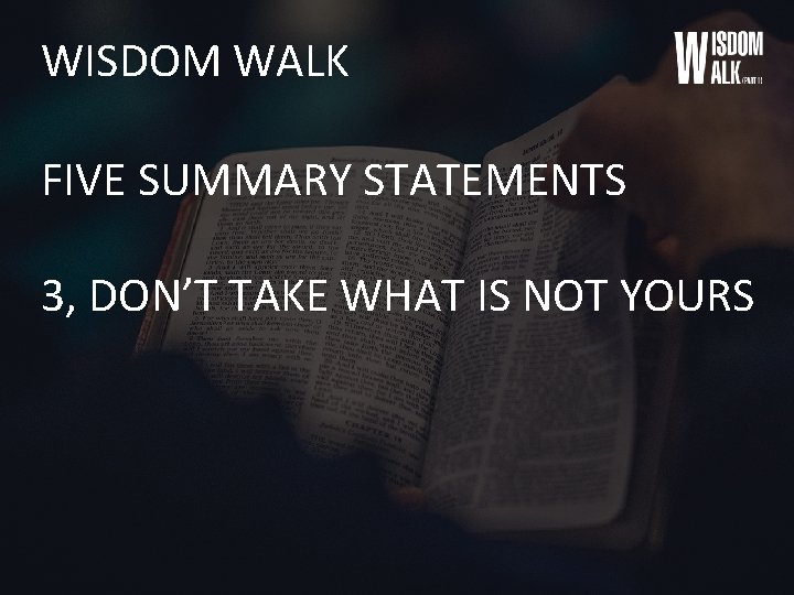 WISDOM WALK FIVE SUMMARY STATEMENTS 3, DON’T TAKE WHAT IS NOT YOURS 