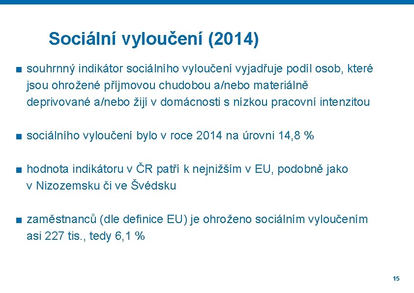 Sociální vyloučení (2014) ■ souhrnný indikátor sociálního vyloučení vyjadřuje podíl osob, které jsou ohrožené