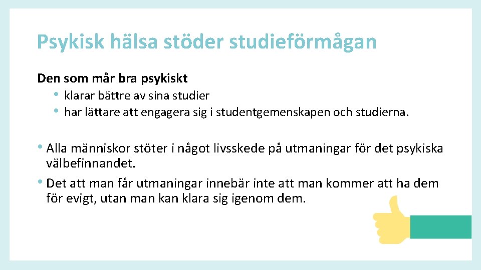 Psykisk hälsa stöder studieförmågan Den som mår bra psykiskt • klarar bättre av sina