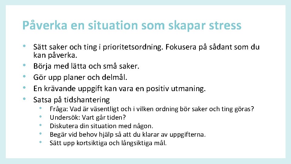 Påverka en situation som skapar stress • Sätt saker och ting i prioritetsordning. Fokusera