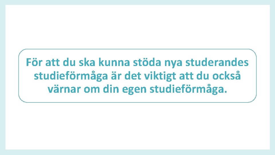 För att du ska kunna stöda nya studerandes studieförmåga är det viktigt att du