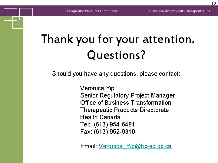12 Thank you for your attention. Questions? Should you have any questions, please contact: