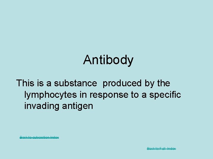 Antibody This is a substance produced by the lymphocytes in response to a specific