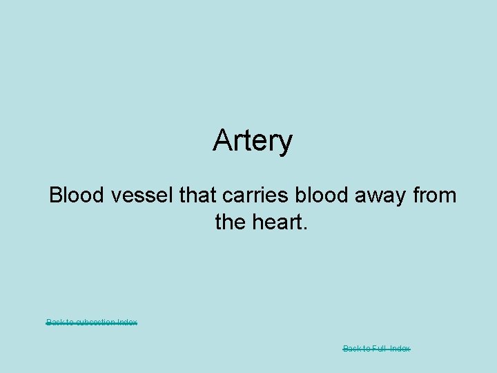 Artery Blood vessel that carries blood away from the heart. Back to subsection Index