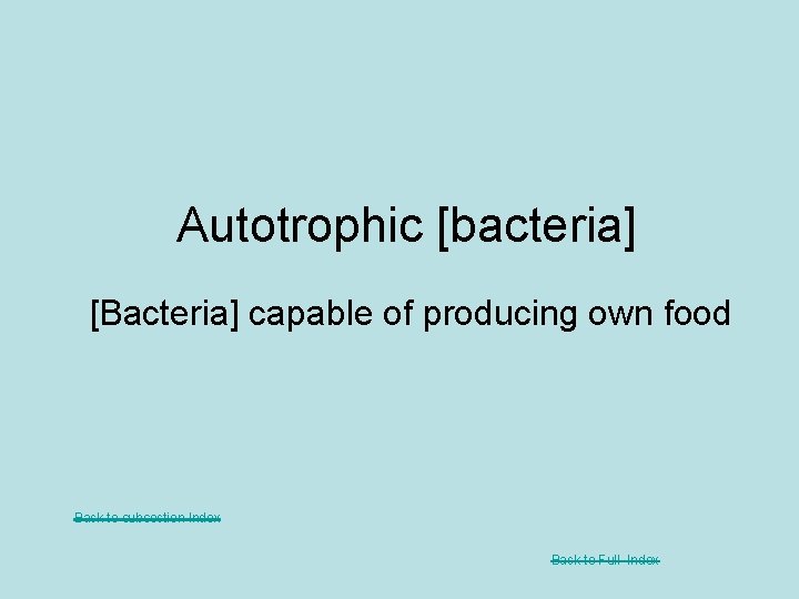 Autotrophic [bacteria] [Bacteria] capable of producing own food Back to subsection Index Back to