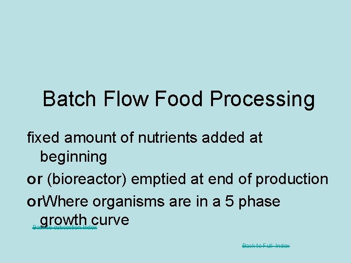 Batch Flow Food Processing fixed amount of nutrients added at beginning or (bioreactor) emptied