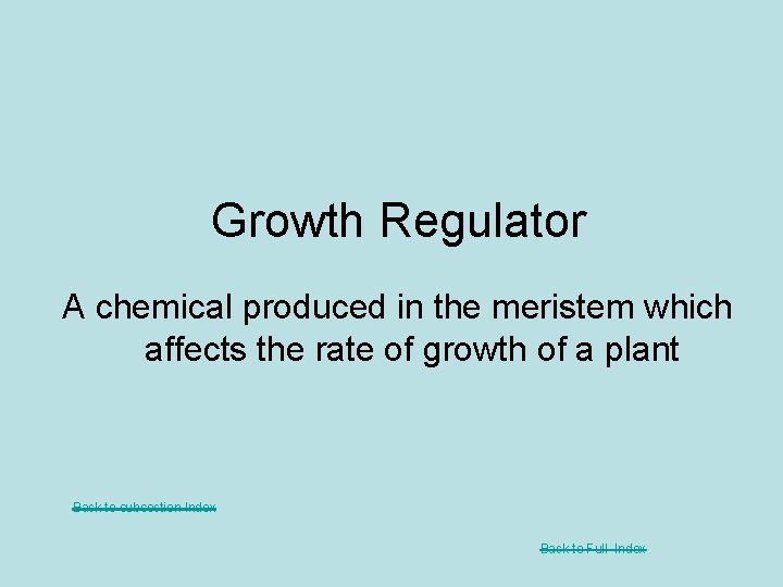 Growth Regulator A chemical produced in the meristem which affects the rate of growth