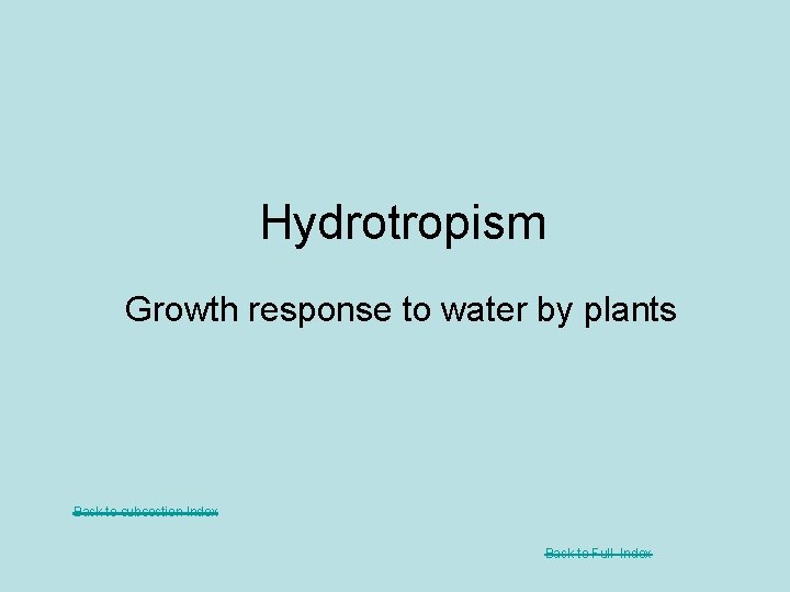 Hydrotropism Growth response to water by plants Back to subsection Index Back to Full