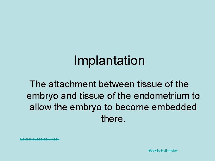 Implantation The attachment between tissue of the embryo and tissue of the endometrium to