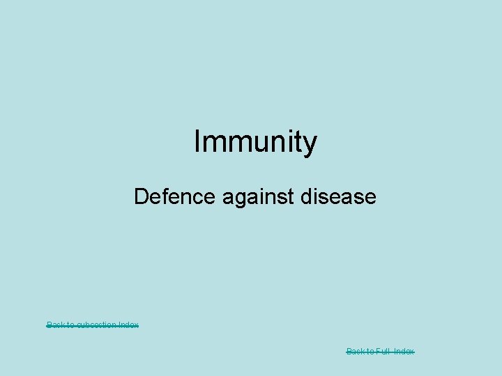 Immunity Defence against disease Back to subsection Index Back to Full Index 