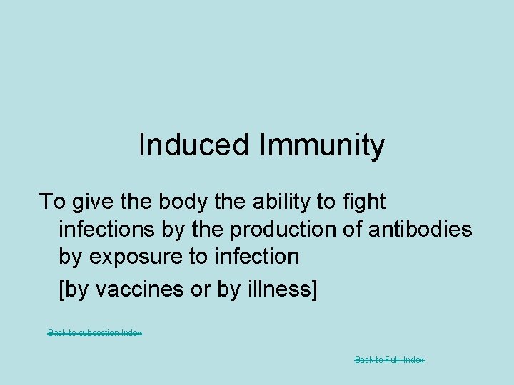 Induced Immunity To give the body the ability to fight infections by the production