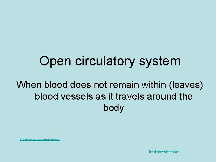 Open circulatory system When blood does not remain within (leaves) blood vessels as it