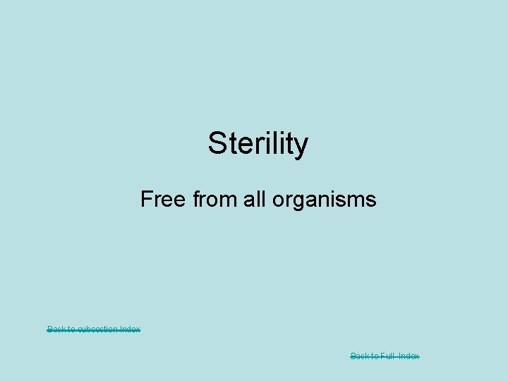 Sterility Free from all organisms Back to subsection Index Back to Full Index 