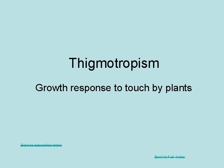 Thigmotropism Growth response to touch by plants Back to subsection Index Back to Full