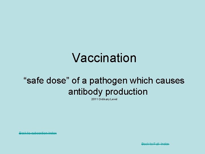 Vaccination “safe dose” of a pathogen which causes antibody production 2011 Ordinary Level Back