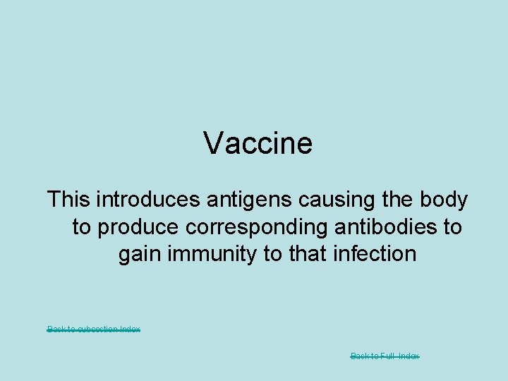 Vaccine This introduces antigens causing the body to produce corresponding antibodies to gain immunity