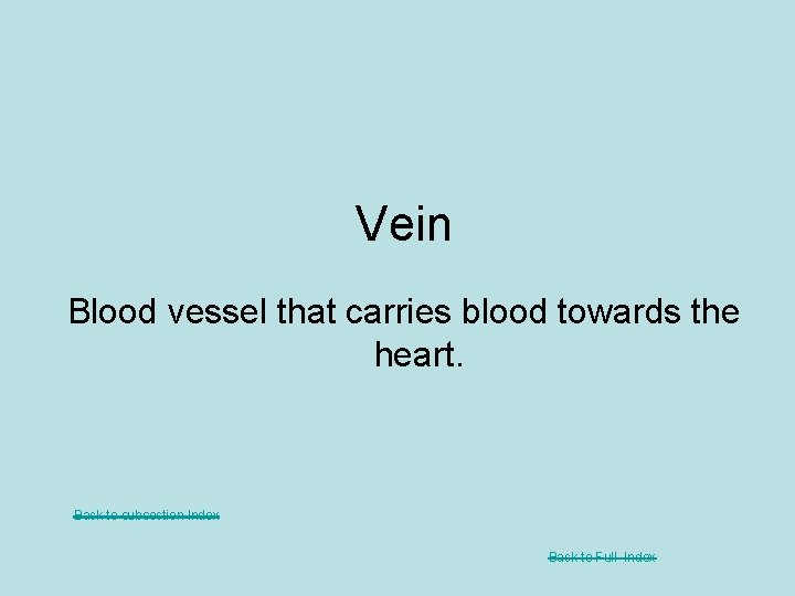 Vein Blood vessel that carries blood towards the heart. Back to subsection Index Back