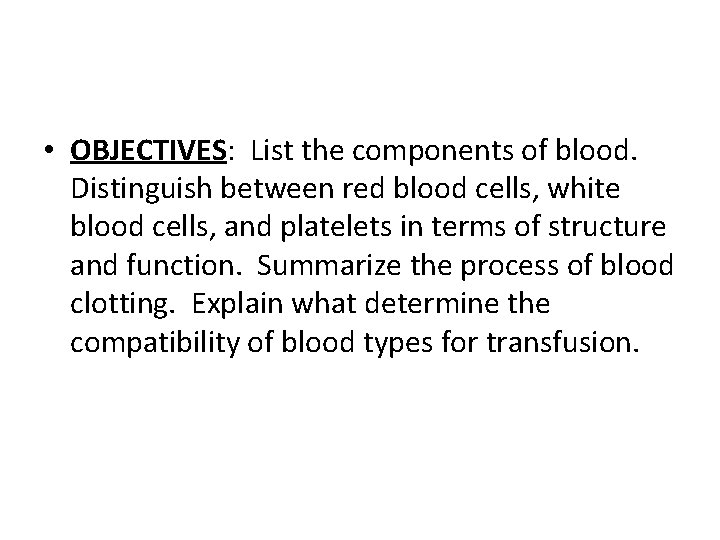  • OBJECTIVES: List the components of blood. Distinguish between red blood cells, white