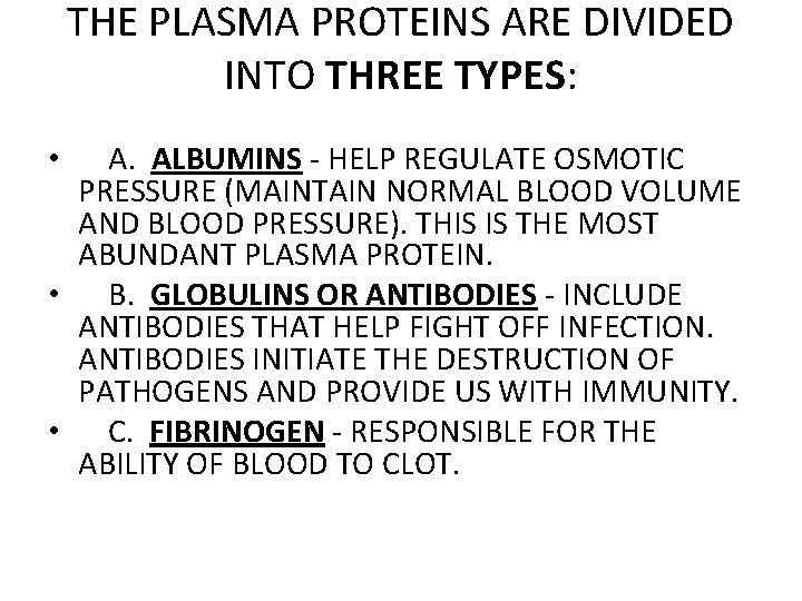 THE PLASMA PROTEINS ARE DIVIDED INTO THREE TYPES: A. ALBUMINS - HELP REGULATE OSMOTIC