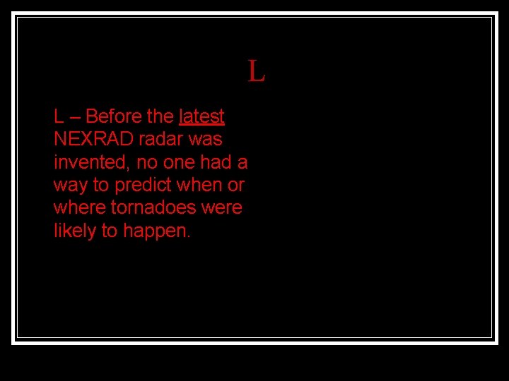 L n L – Before the latest NEXRAD radar was invented, no one had