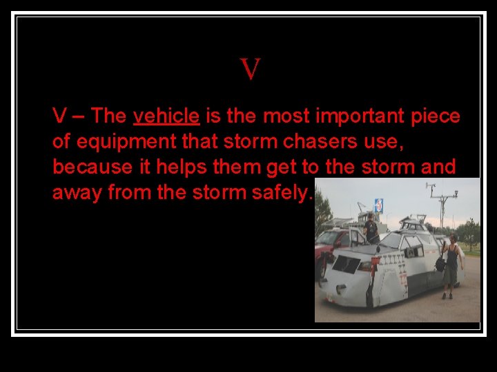 V n V – The vehicle is the most important piece of equipment that
