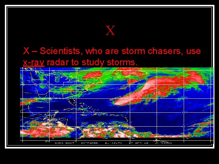 X n X – Scientists, who are storm chasers, use x-ray radar to study