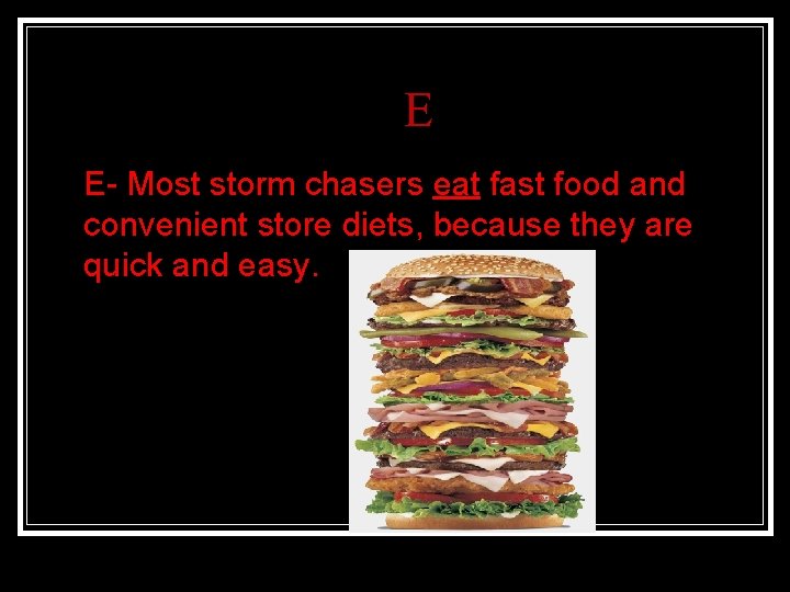 E n E- Most storm chasers eat fast food and convenient store diets, because
