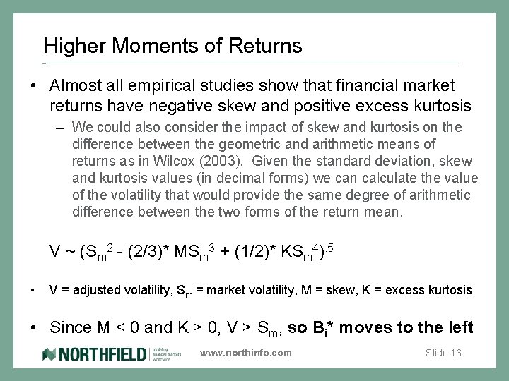Higher Moments of Returns • Almost all empirical studies show that financial market returns