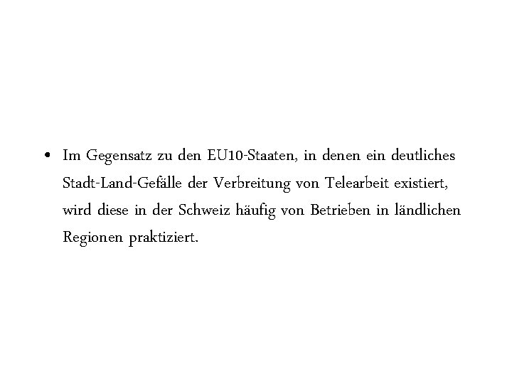  • Im Gegensatz zu den EU 10 -Staaten, in denen ein deutliches Stadt-Land-Gefälle