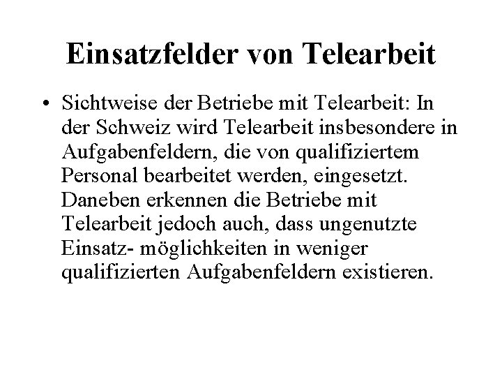 Einsatzfelder von Telearbeit • Sichtweise der Betriebe mit Telearbeit: In der Schweiz wird Telearbeit