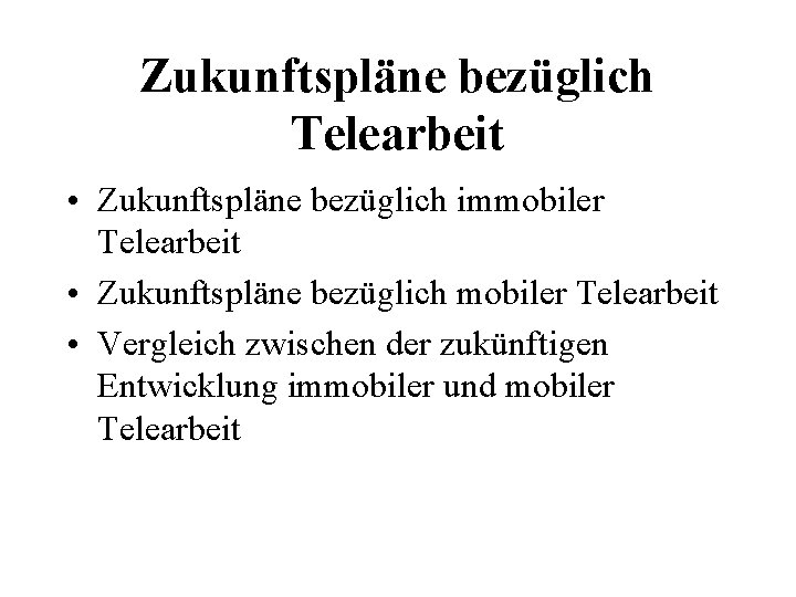 Zukunftspläne bezüglich Telearbeit • Zukunftspläne bezüglich immobiler Telearbeit • Zukunftspläne bezüglich mobiler Telearbeit •