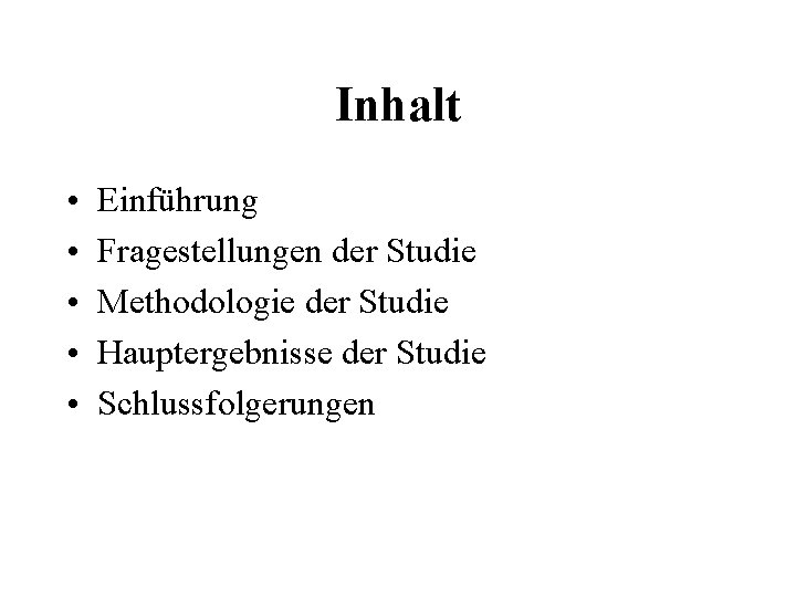 Inhalt • • • Einführung Fragestellungen der Studie Methodologie der Studie Hauptergebnisse der Studie