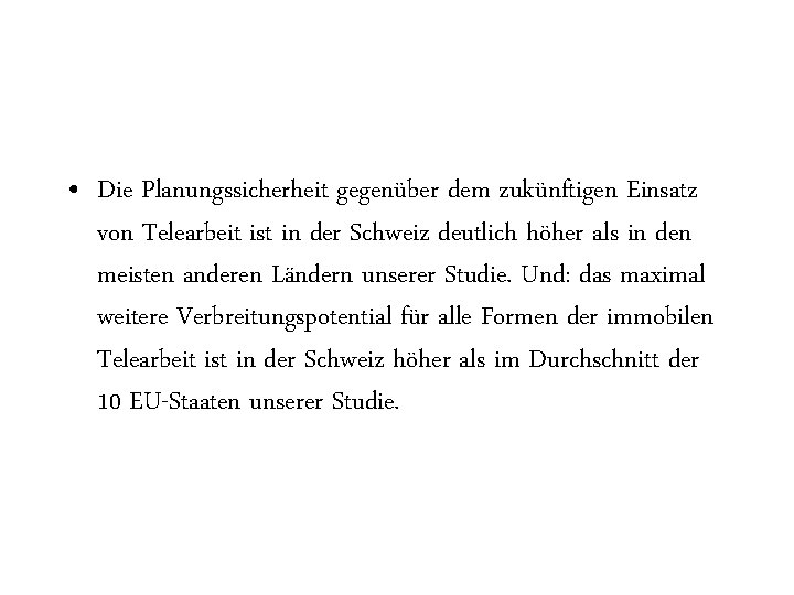  • Die Planungssicherheit gegenüber dem zukünftigen Einsatz von Telearbeit ist in der Schweiz