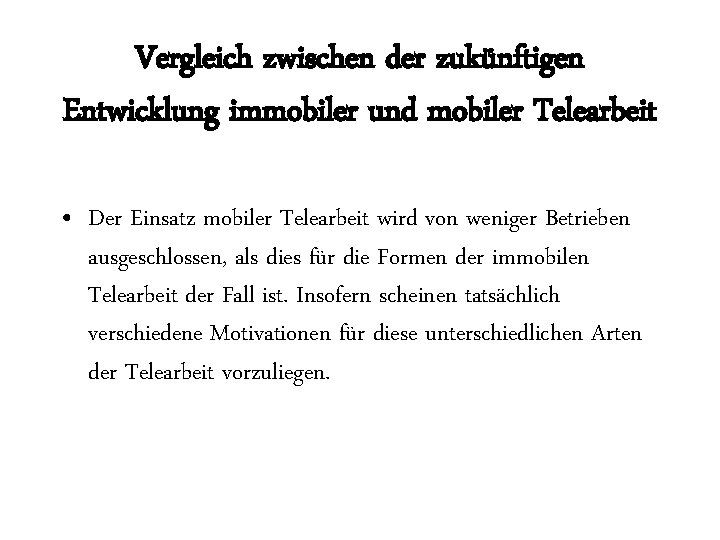 Vergleich zwischen der zukünftigen Entwicklung immobiler und mobiler Telearbeit • Der Einsatz mobiler Telearbeit