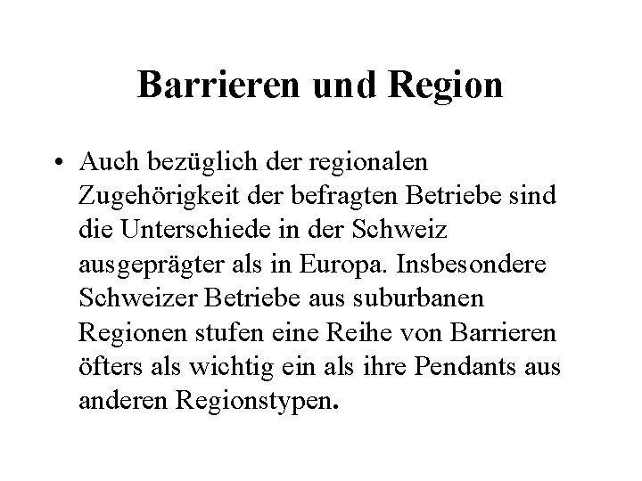 Barrieren und Region • Auch bezüglich der regionalen Zugehörigkeit der befragten Betriebe sind die