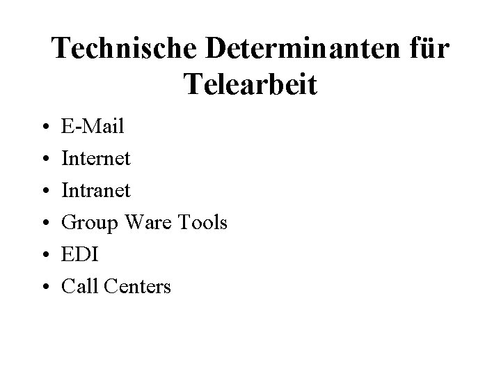 Technische Determinanten für Telearbeit • • • E-Mail Internet Intranet Group Ware Tools EDI